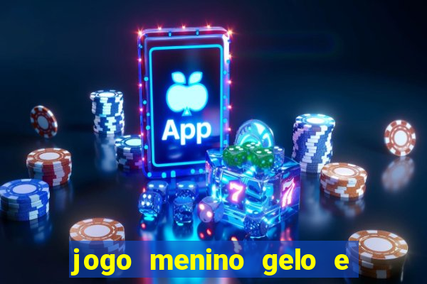 jogo menino gelo e menina lava